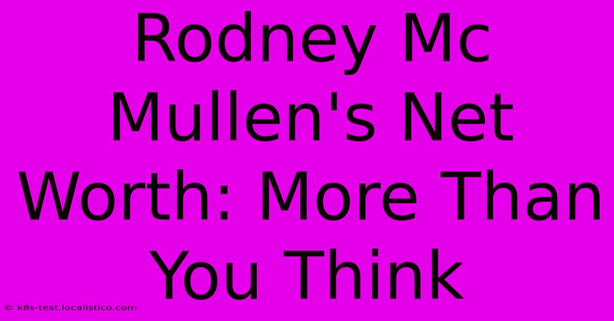 Rodney Mc Mullen's Net Worth: More Than You Think