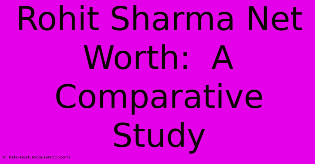 Rohit Sharma Net Worth:  A Comparative Study