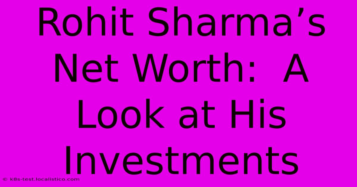 Rohit Sharma’s Net Worth:  A Look At His Investments