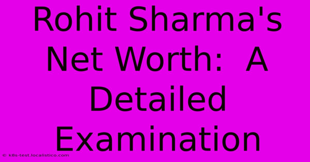 Rohit Sharma's Net Worth:  A Detailed Examination