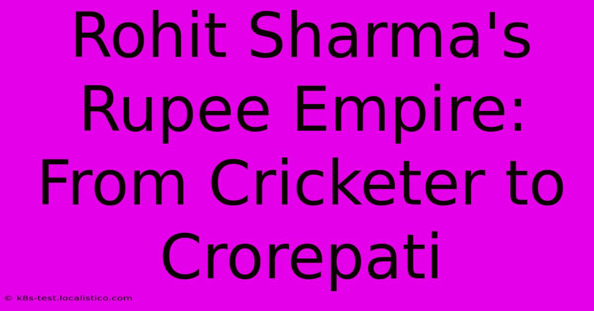 Rohit Sharma's Rupee Empire: From Cricketer To Crorepati