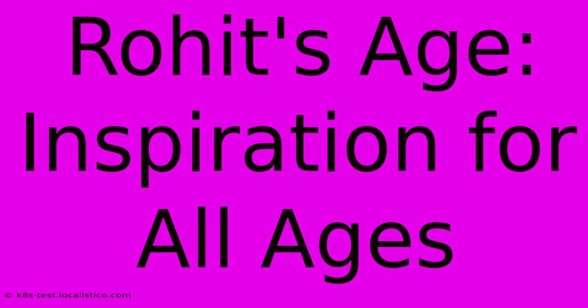 Rohit's Age: Inspiration For All Ages