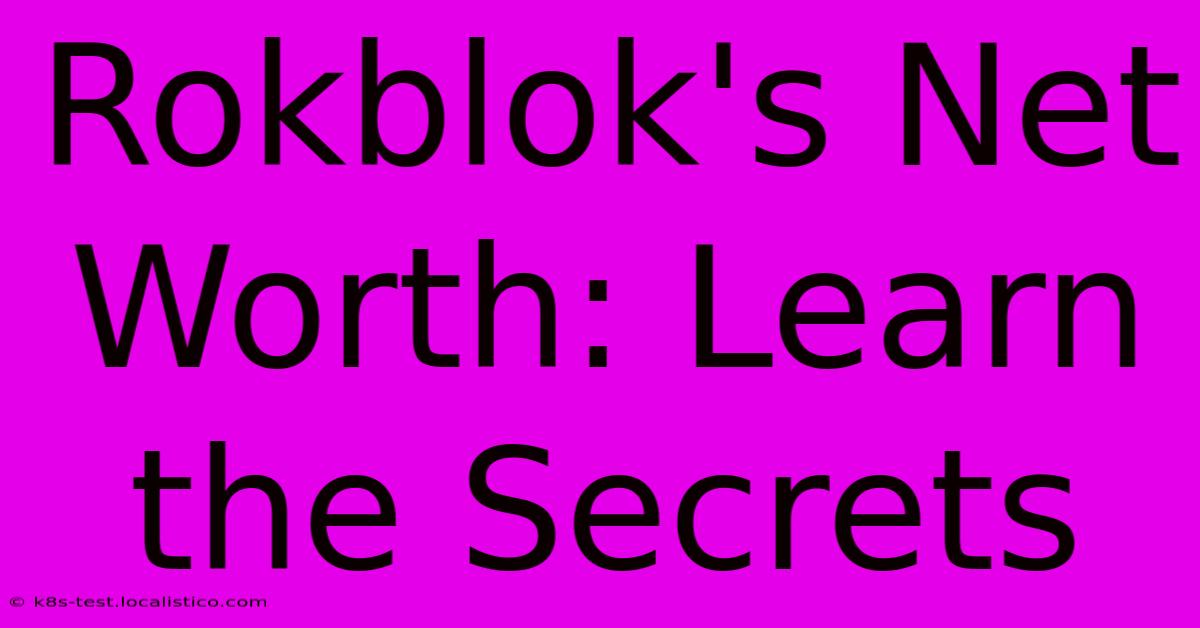 Rokblok's Net Worth: Learn The Secrets