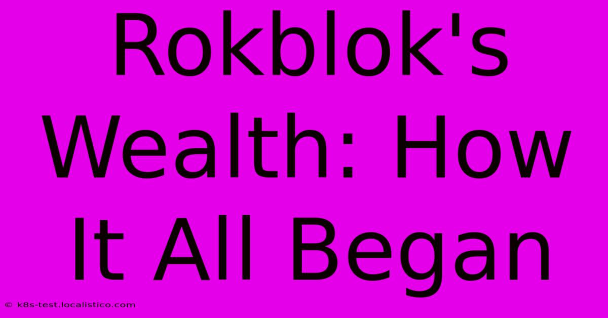 Rokblok's Wealth: How It All Began