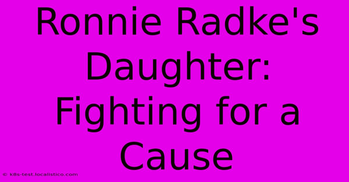 Ronnie Radke's Daughter:  Fighting For A Cause