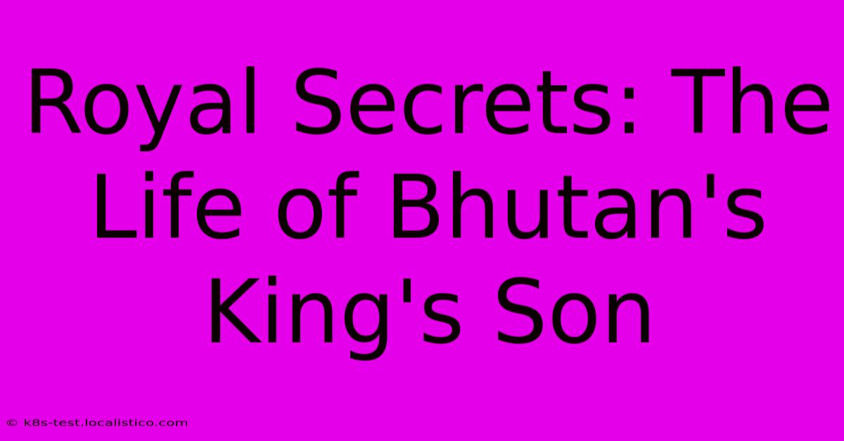 Royal Secrets: The Life Of Bhutan's King's Son