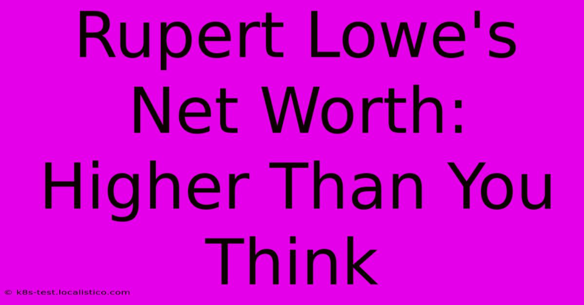 Rupert Lowe's Net Worth:  Higher Than You Think