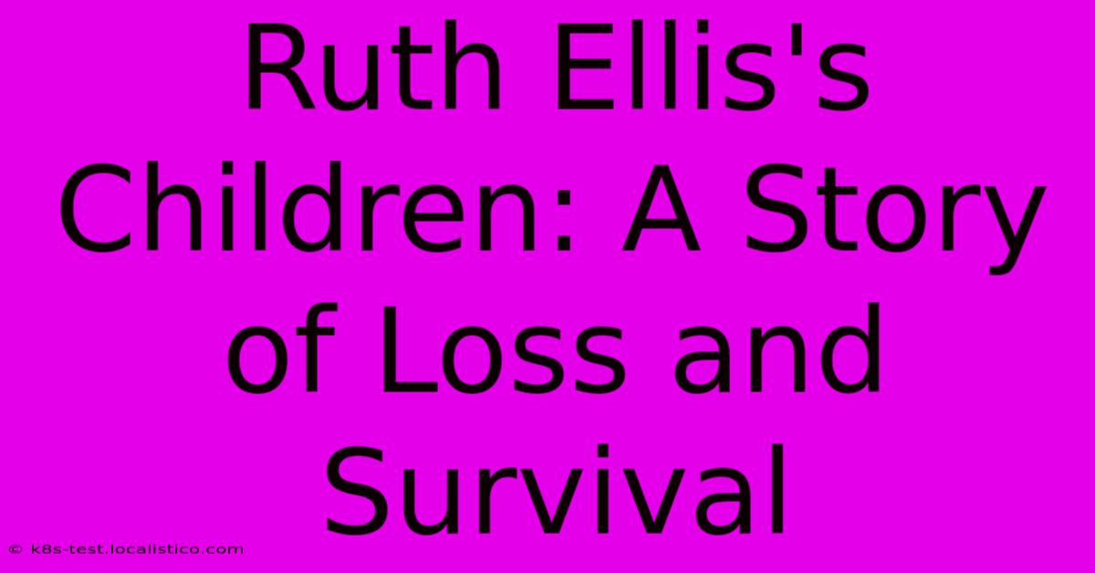 Ruth Ellis's Children: A Story Of Loss And Survival