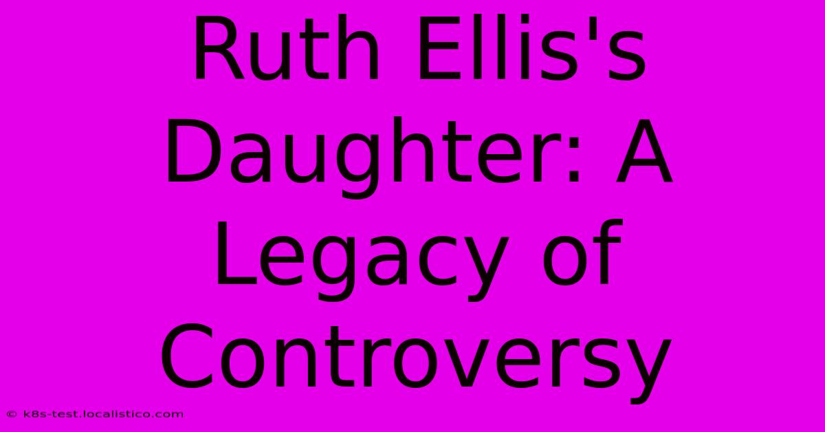 Ruth Ellis's Daughter: A Legacy Of Controversy