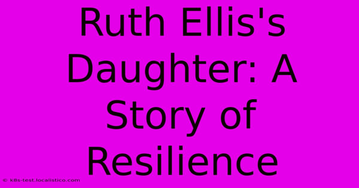 Ruth Ellis's Daughter: A Story Of Resilience