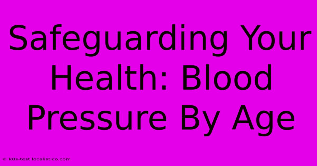 Safeguarding Your Health: Blood Pressure By Age