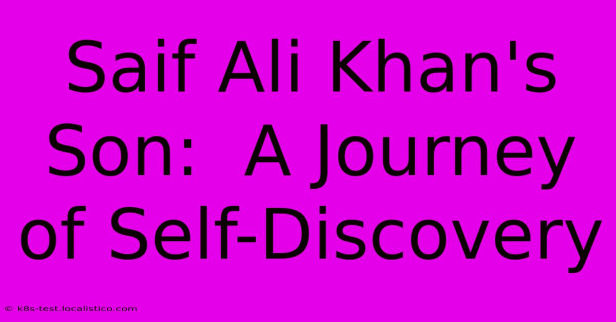 Saif Ali Khan's Son:  A Journey Of Self-Discovery