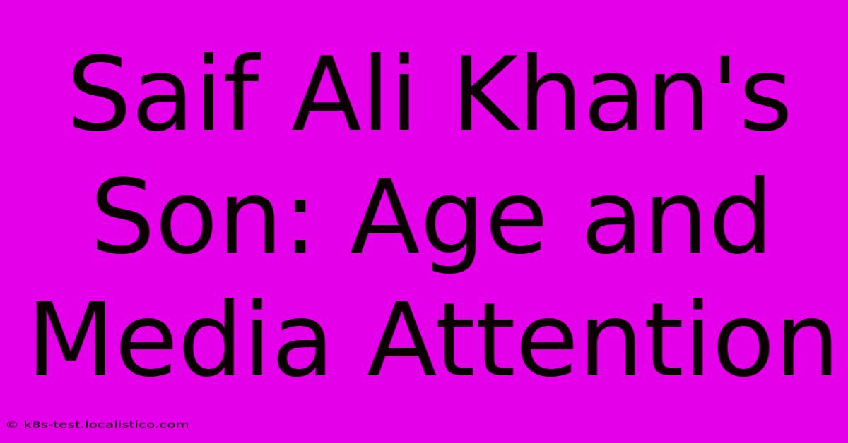 Saif Ali Khan's Son: Age And Media Attention