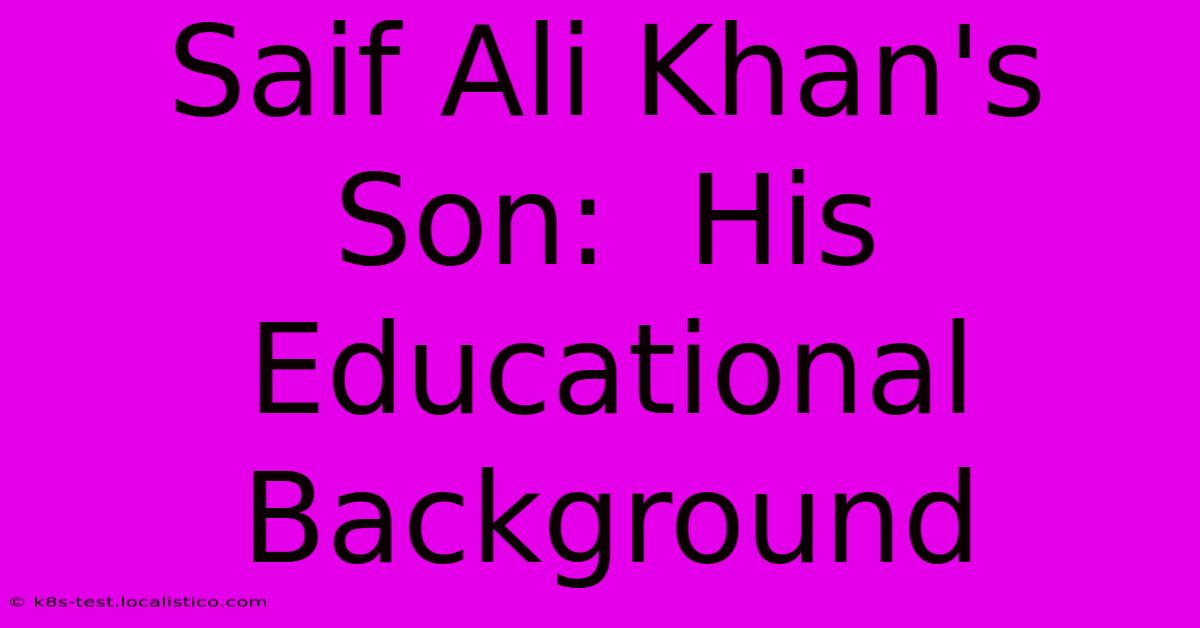 Saif Ali Khan's Son:  His Educational Background