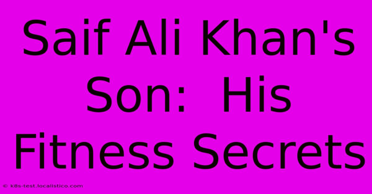 Saif Ali Khan's Son:  His Fitness Secrets