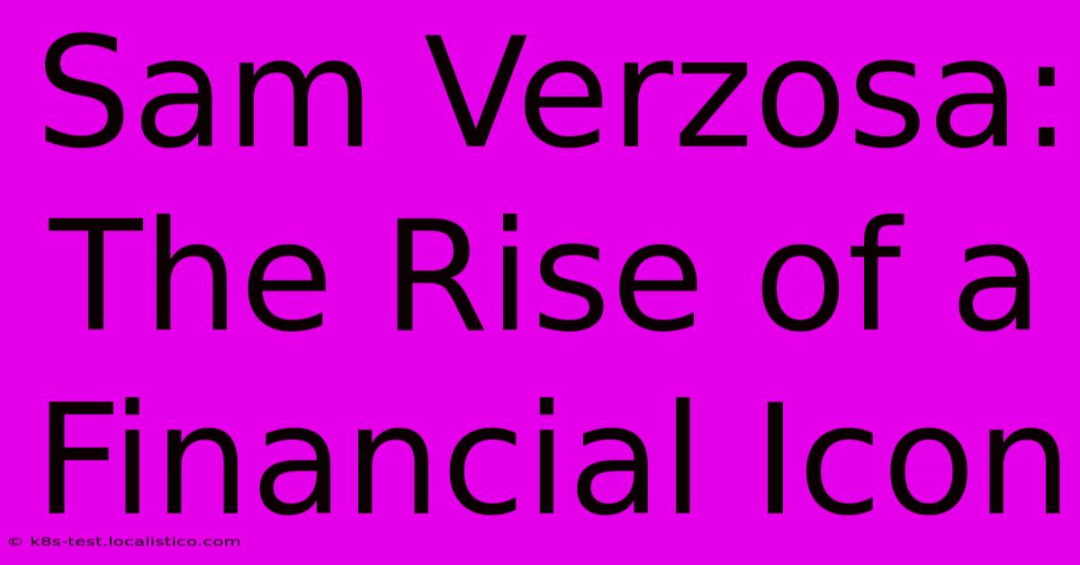 Sam Verzosa:  The Rise Of A Financial Icon