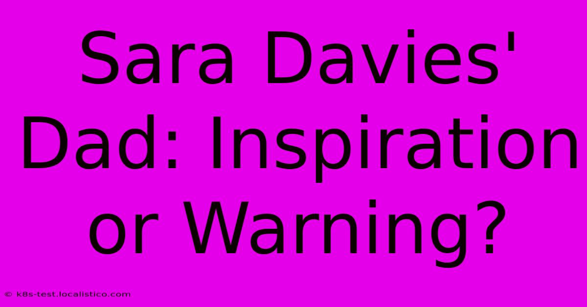 Sara Davies' Dad: Inspiration Or Warning?