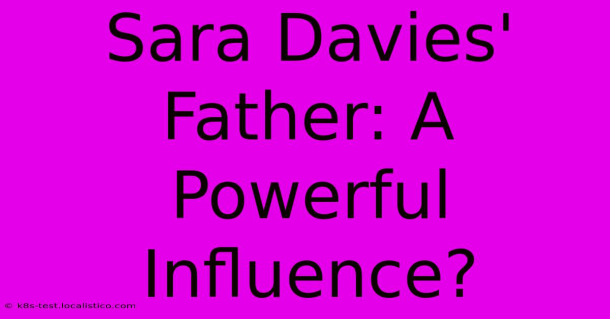 Sara Davies' Father: A Powerful Influence?