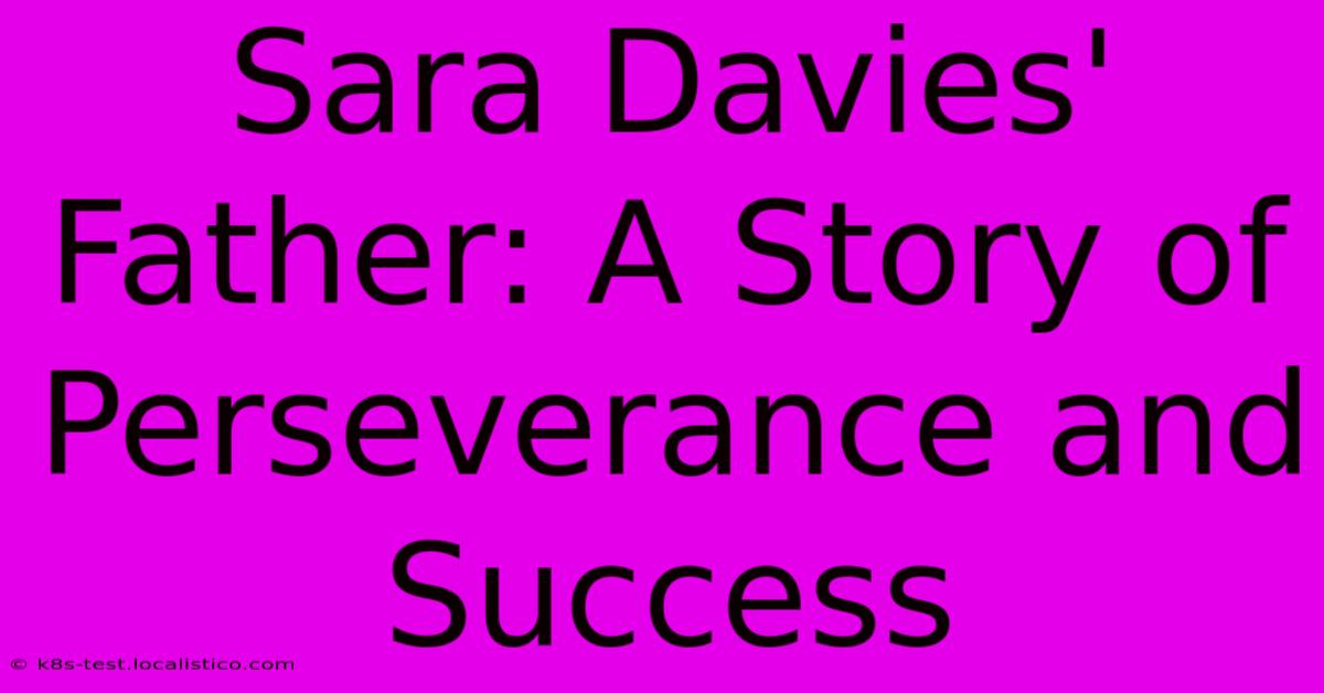 Sara Davies' Father: A Story Of Perseverance And Success