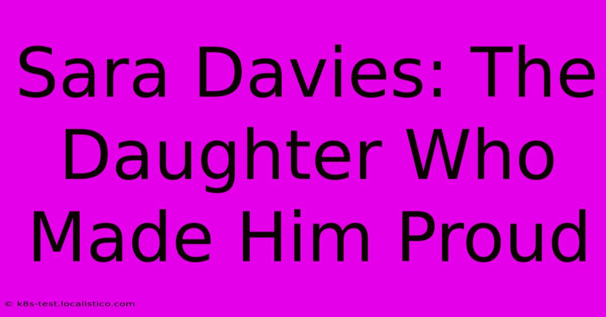 Sara Davies: The Daughter Who Made Him Proud