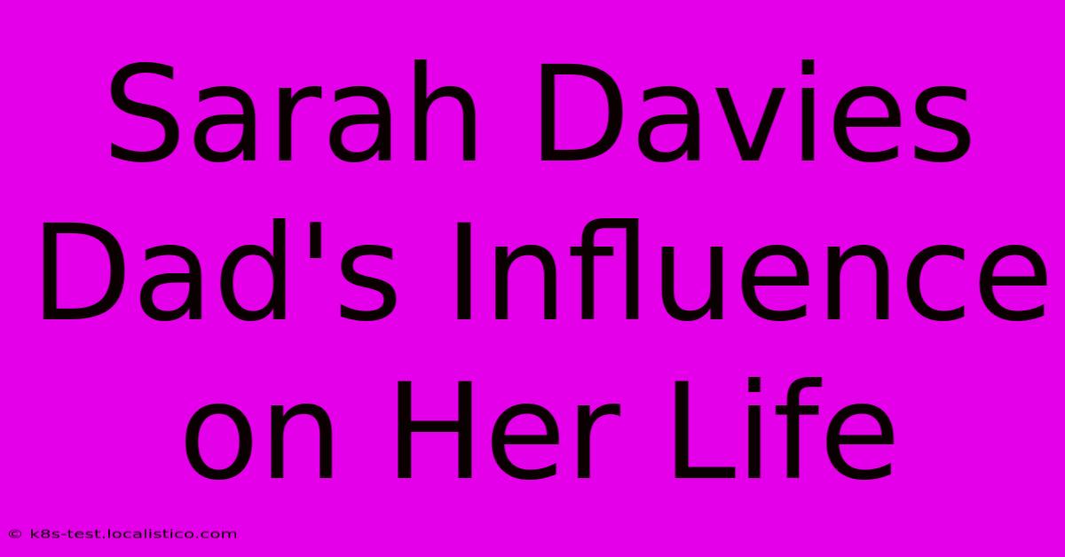 Sarah Davies Dad's Influence On Her Life