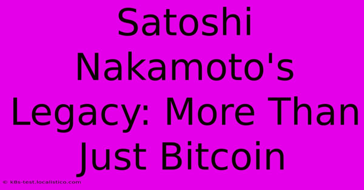 Satoshi Nakamoto's Legacy: More Than Just Bitcoin