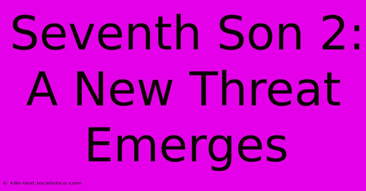 Seventh Son 2:  A New Threat Emerges