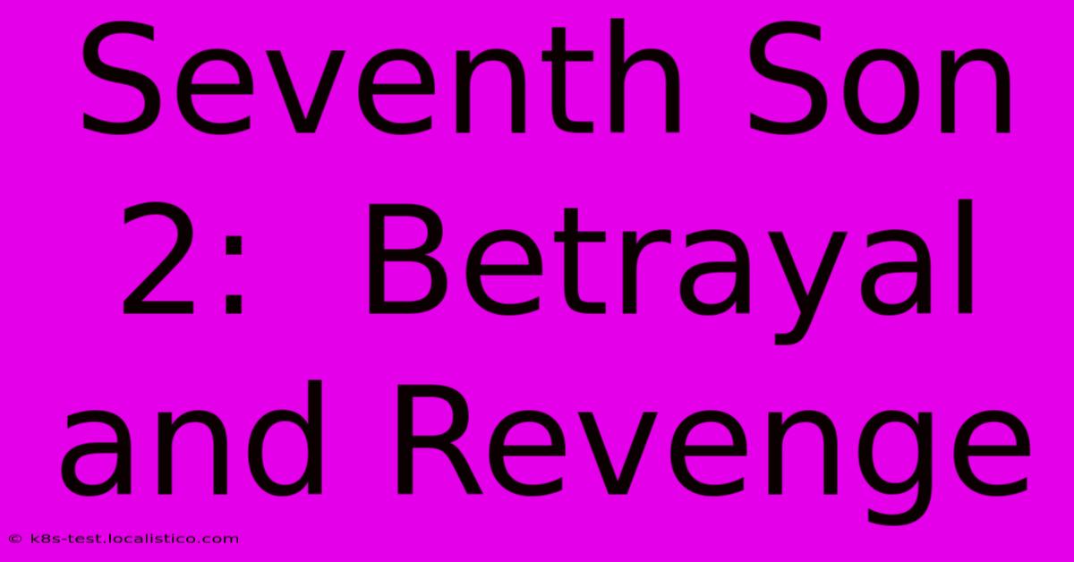 Seventh Son 2:  Betrayal And Revenge