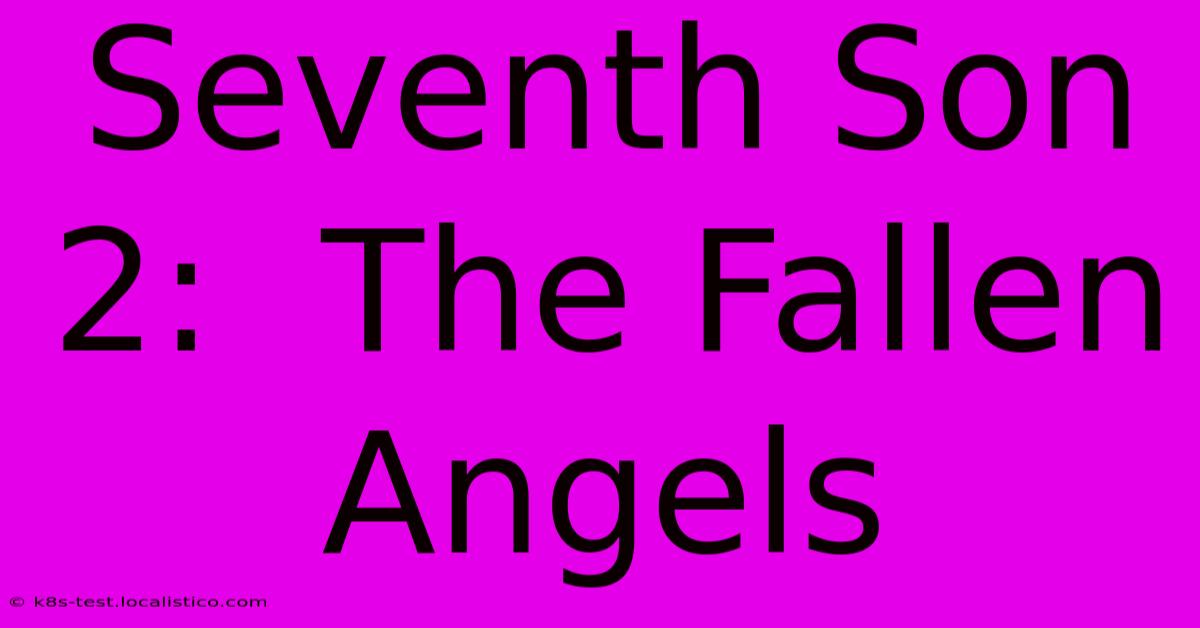 Seventh Son 2:  The Fallen Angels