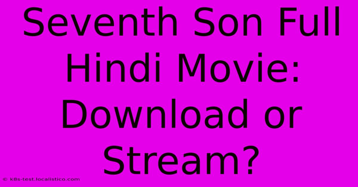 Seventh Son Full Hindi Movie: Download Or Stream?