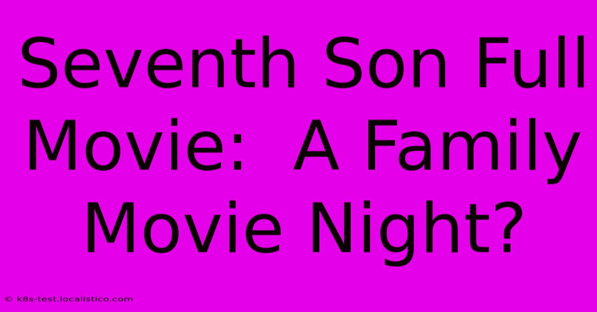 Seventh Son Full Movie:  A Family Movie Night?