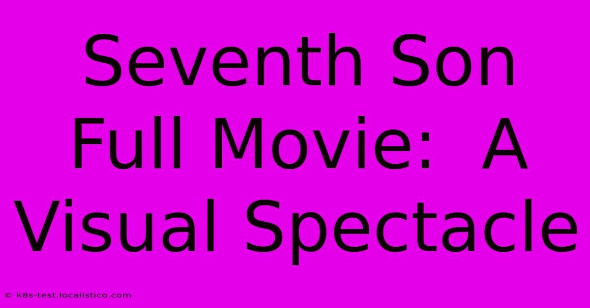 Seventh Son Full Movie:  A Visual Spectacle