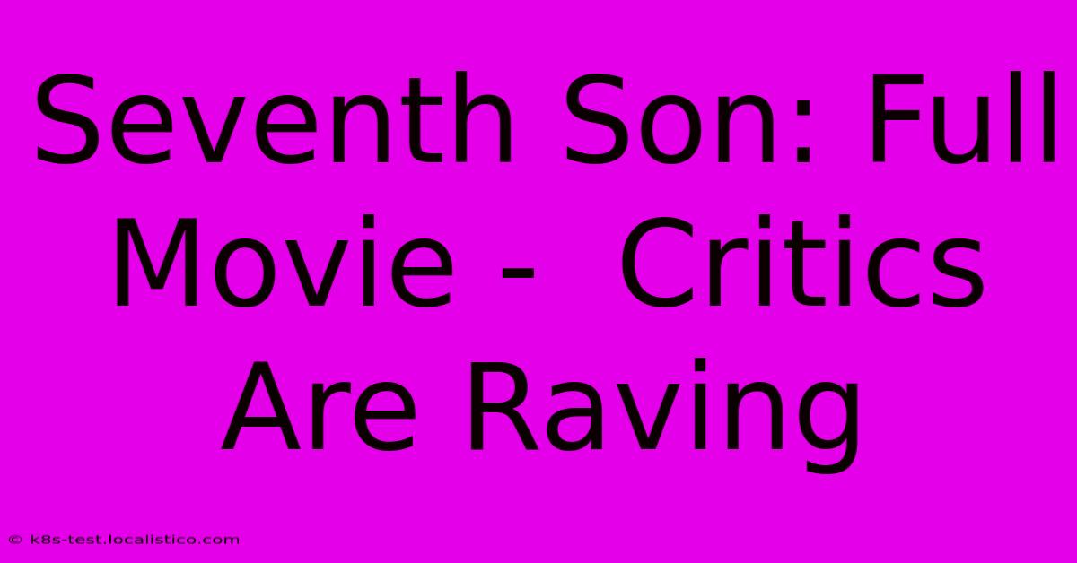 Seventh Son: Full Movie -  Critics Are Raving