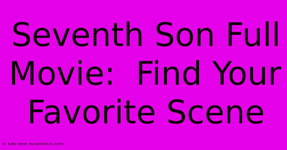 Seventh Son Full Movie:  Find Your Favorite Scene