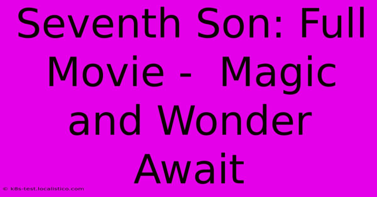 Seventh Son: Full Movie -  Magic And Wonder Await