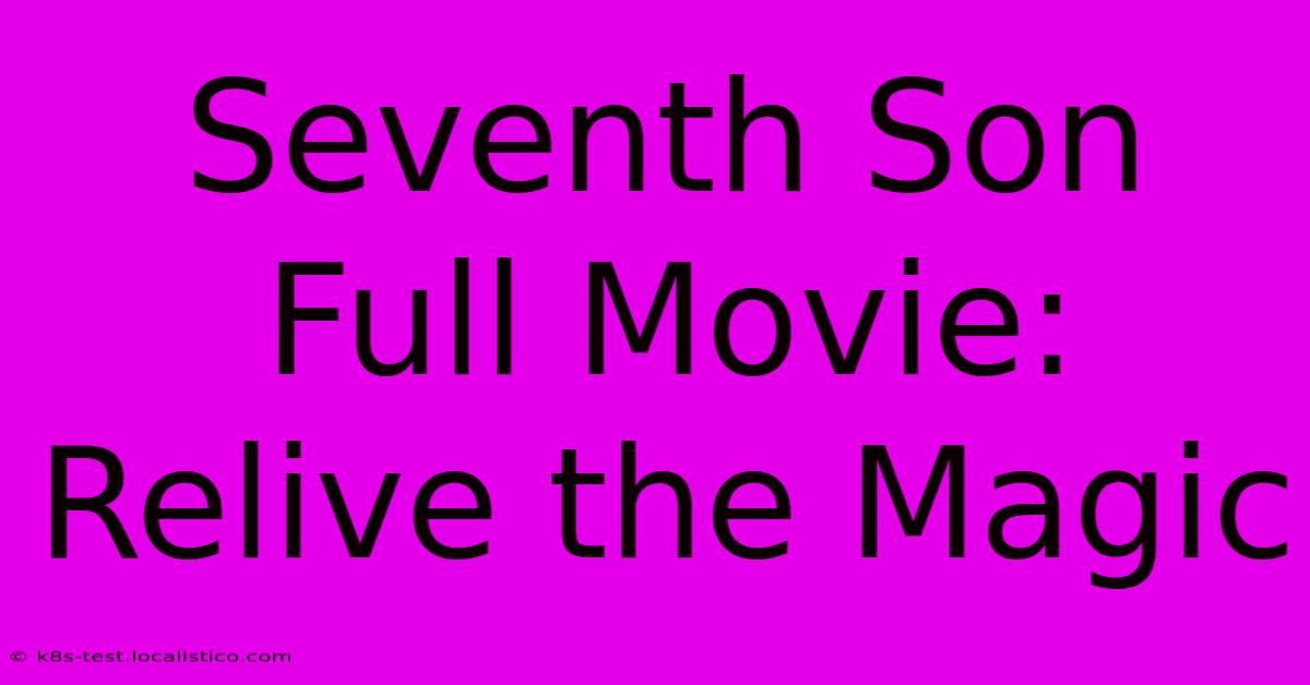 Seventh Son Full Movie:  Relive The Magic