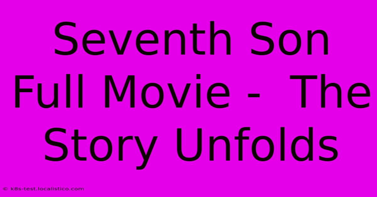 Seventh Son Full Movie -  The Story Unfolds