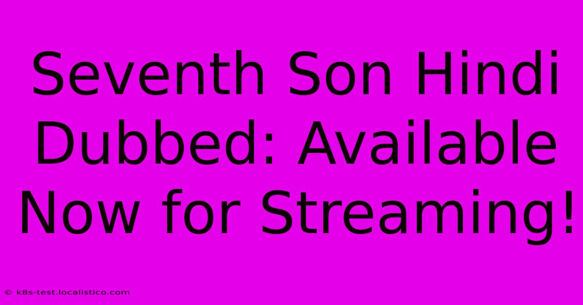 Seventh Son Hindi Dubbed: Available Now For Streaming!