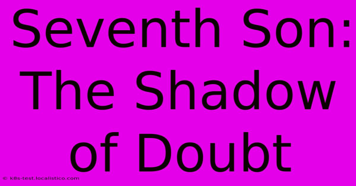 Seventh Son:  The Shadow Of Doubt