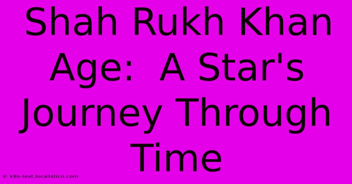 Shah Rukh Khan Age:  A Star's Journey Through Time