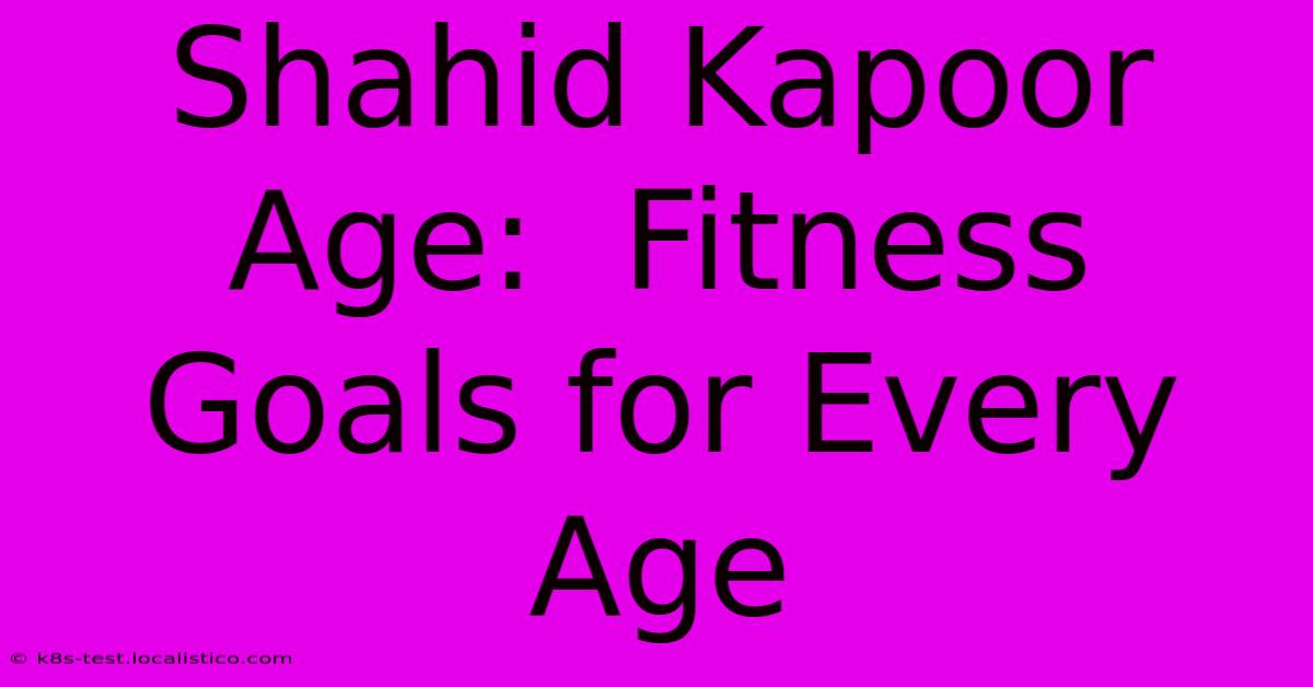 Shahid Kapoor Age:  Fitness Goals For Every Age