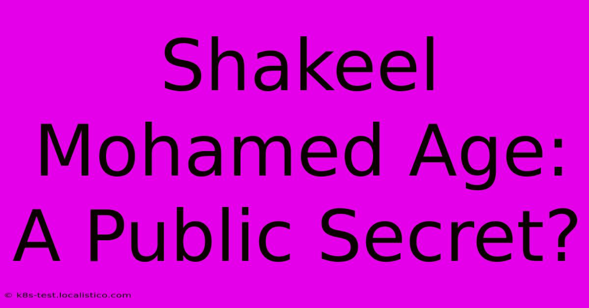 Shakeel Mohamed Age:  A Public Secret?