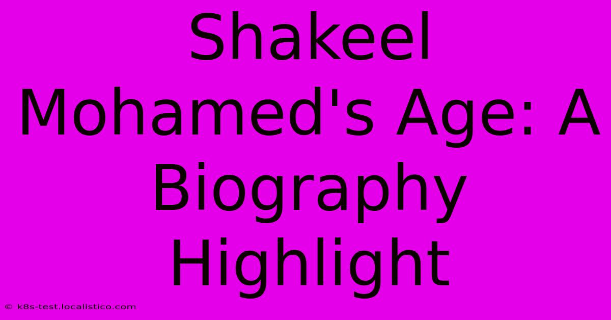 Shakeel Mohamed's Age: A Biography Highlight