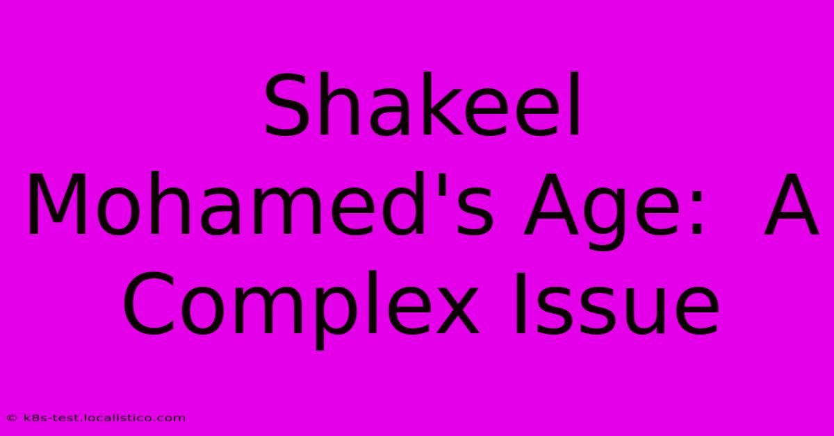 Shakeel Mohamed's Age:  A Complex Issue