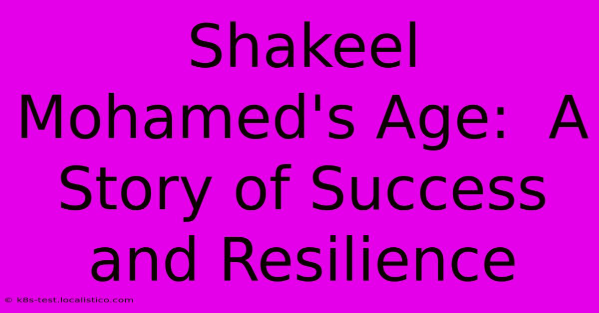 Shakeel Mohamed's Age:  A Story Of Success And Resilience