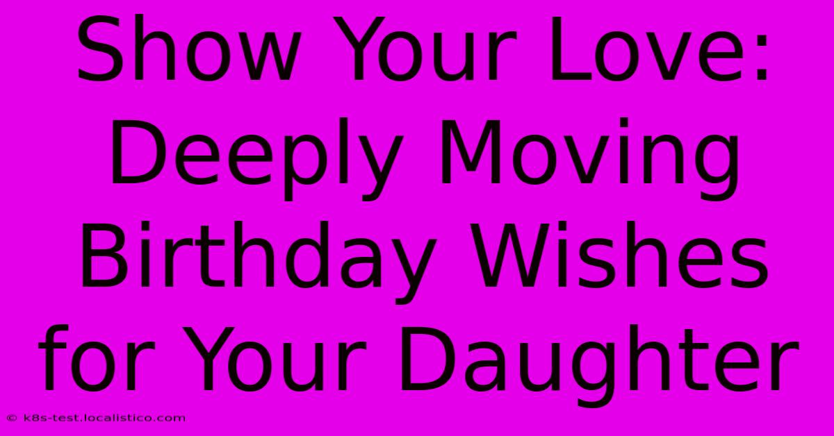 Show Your Love: Deeply Moving Birthday Wishes For Your Daughter