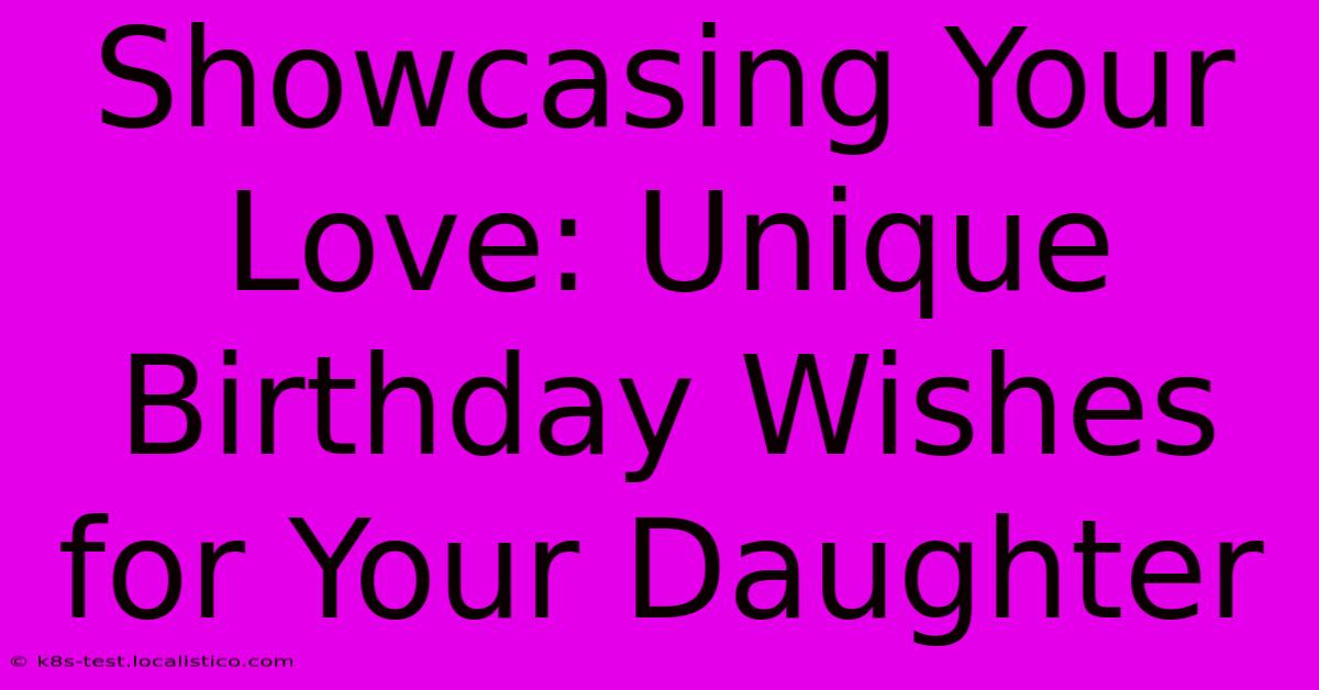 Showcasing Your Love: Unique Birthday Wishes For Your Daughter