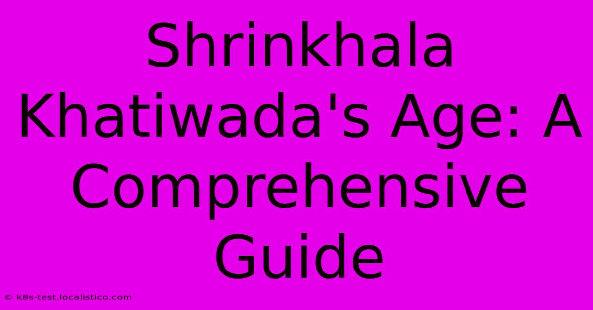 Shrinkhala Khatiwada's Age: A Comprehensive Guide