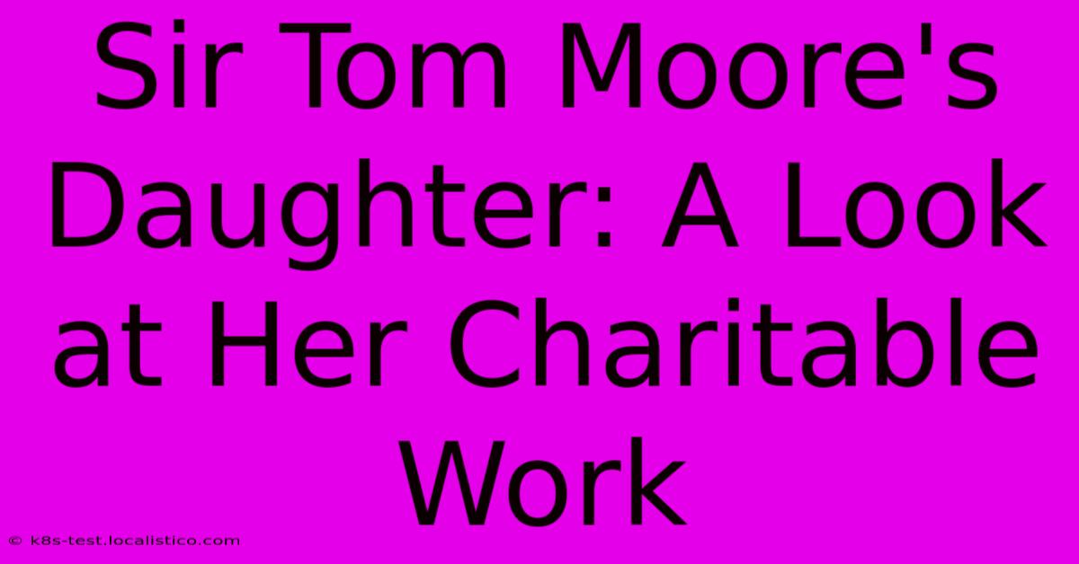 Sir Tom Moore's Daughter: A Look At Her Charitable Work