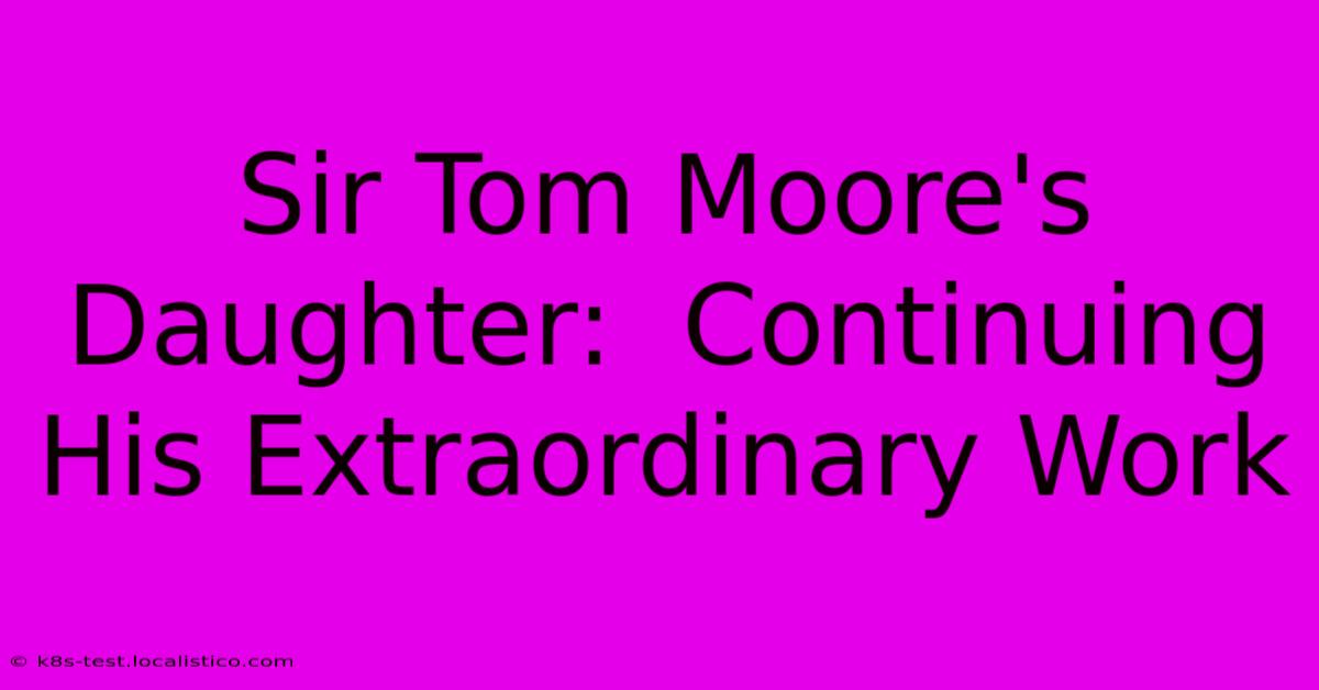 Sir Tom Moore's Daughter:  Continuing His Extraordinary Work